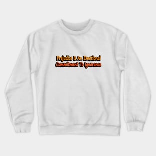 Prejudice Is An Emotional Commitment To Ignorance Crewneck Sweatshirt